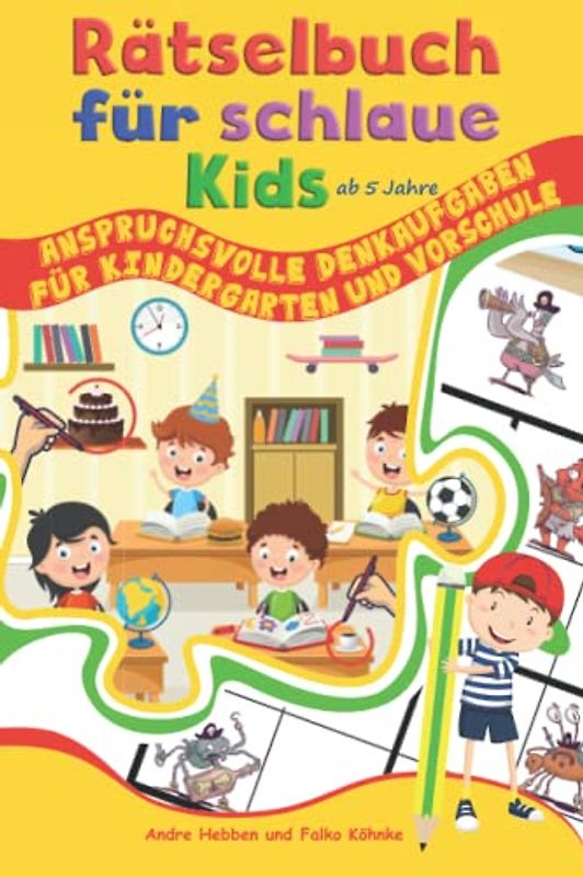 Rätselbuch für schlaue Kids ab 5 Jahre: Anspruchsvolle Denkaufgaben für Kindergarten und Vorschule (Rätselbücher für schlaue Kids, Band 2)