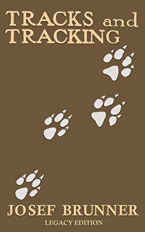Tracks and Tracking (Legacy Edition): A Manual on Identifying, Finding, and Approaching Animals in The Wilderness with Just Their Tracks, Prints, and ... Classic Outing Handbooks Collection, Band 12)