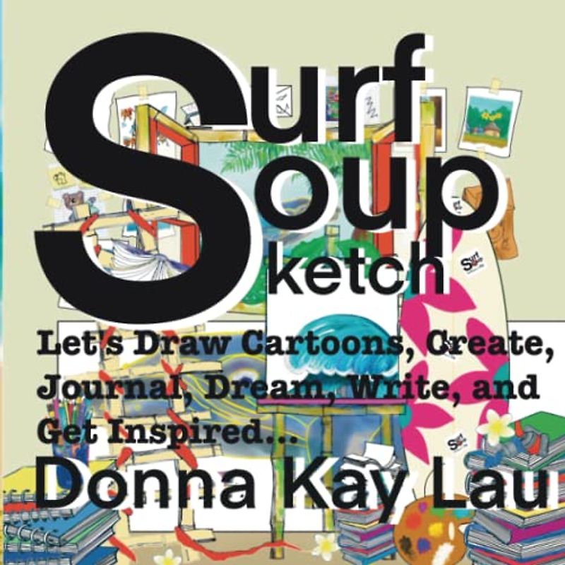 Surf Soup Sketch: Let's Draw Cartoons, Create, Journal, Dream, Write, and Get Inspired...