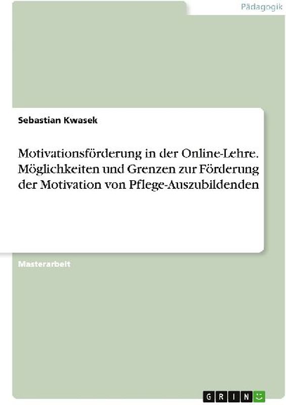 Motivationsförderung in der Online-Lehre. Möglichkeiten und Grenzen zur Förderung der Motivation von Pflege-Auszubildenden