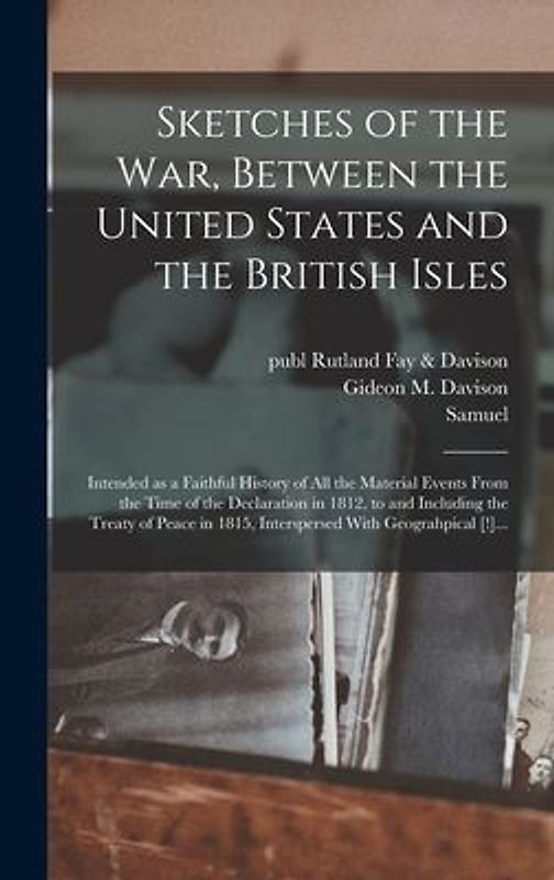 Sketches of the War, Between the United States and the British Isles
