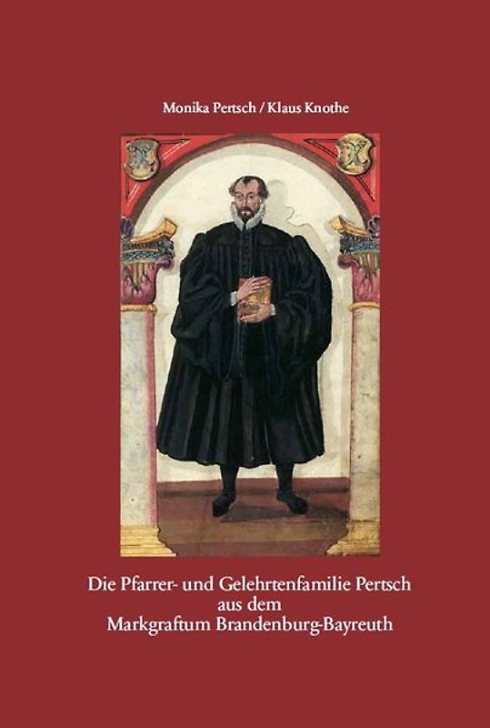 Die Pfarrer- und Gelehrtenfamilie Pertsch aus dem Markgraftum Brandenburg-Bayreuth