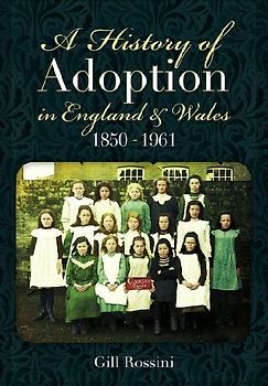 A History of Adoption in England and Wales, 1850-1961