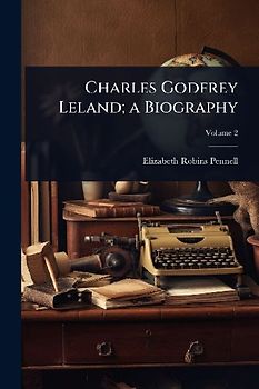 Charles Godfrey Leland; a Biography