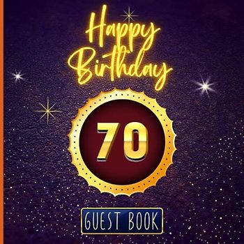 Happy 70 Birthday Guest Book: 70 Years Old Luxury Sign in Book for Birthday Party | Keepsake Gift Book for Best Wishes and Photos from Family and Friends