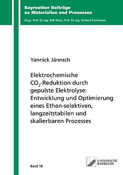 Elektrochemische CO2-Reduktion durch gepulste Elektrolyse: Entwicklung und Optimierung eines Ethen-selektiven, langzeitstabilen und skalierbaren Prozesses