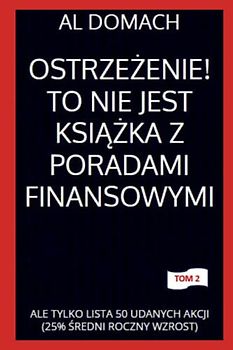 OSTRZEŻENIE! TO NIE JEST KSIĄŻKA Z PORADAMI FINANSOWYMI: ALE TYLKO LISTA 50 UDANYCH AKCJI (25% ŚREDNI ROCZNY WZROST) (JUST a LIST of succesful STOCKS)