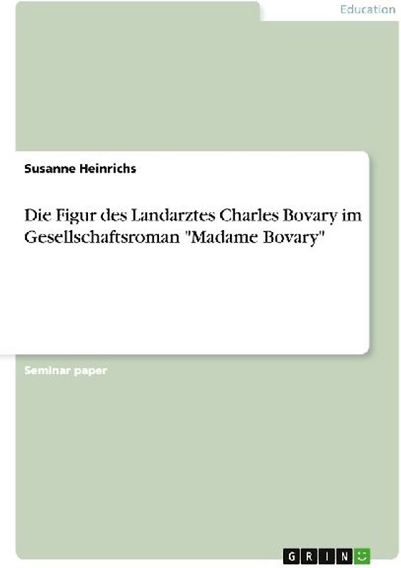 Die Figur des Landarztes Charles Bovary im Gesellschaftsroman "Madame Bovary"