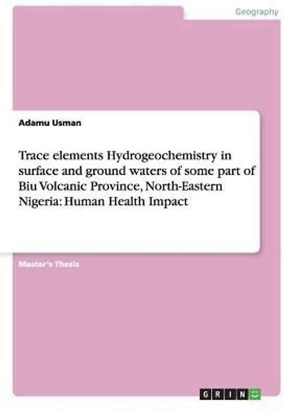 Trace elements Hydrogeochemistry in surface and ground waters of some part of Biu Volcanic Province, North-Eastern Nigeria: Human Health Impact