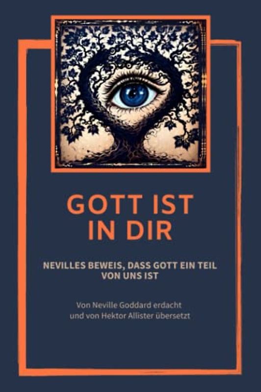 Gott ist in dir: Nevilles Beweis, dass Gott ein Teil von uns ist
