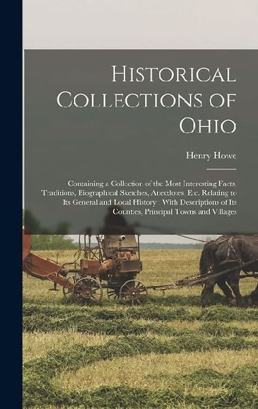 Historical Collections of Ohio: Containing a Collection of the Most Interesting Facts, Traditions, Biographical Sketches, Anecdotes, Etc. Relating to