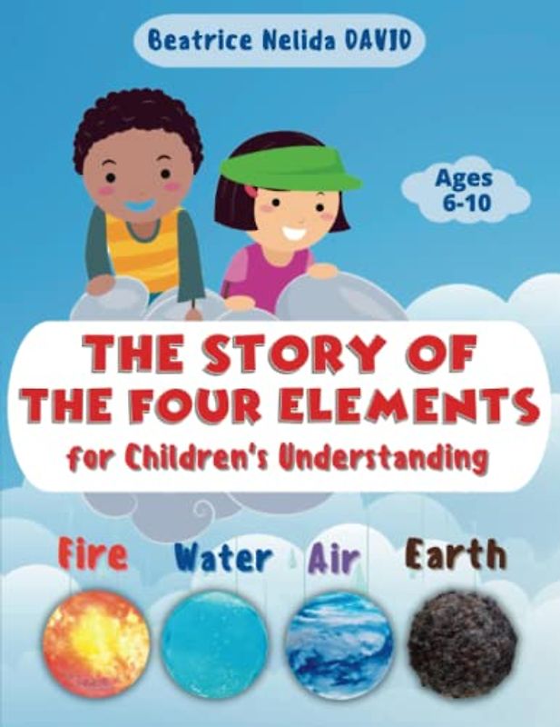 Fire, Water, Air, Earth. The Story of The Four Elements for Children's Understanding
