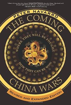 The Coming China Wars: Where They Will Be Fought and How They Can Be Won - Navarro, Peter