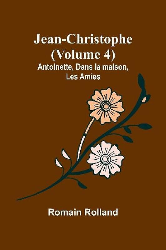Jean-Christophe (Volume 4); Antoinette, Dans la maison, Les Amies