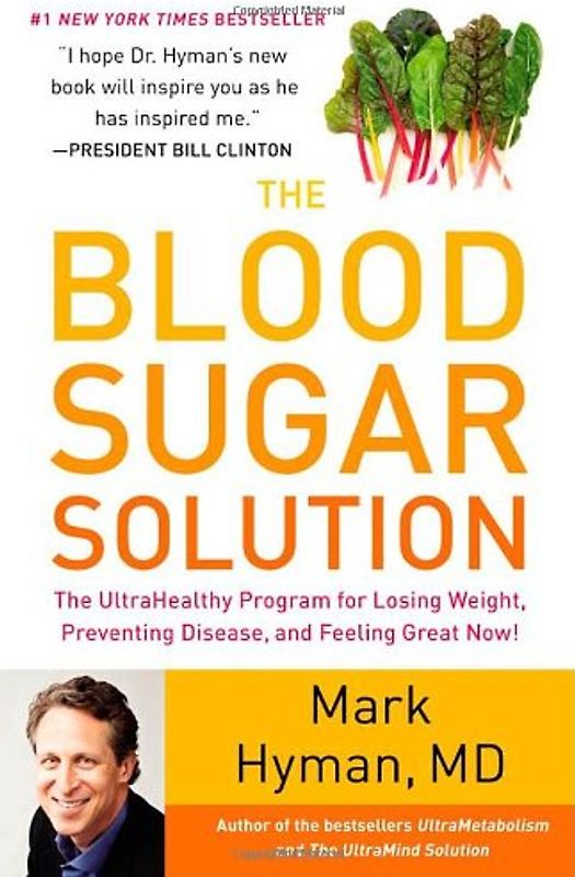 The Blood Sugar Solution: The UltraHealthy Program for Losing Weight, Preventing Disease, and Feeling Great Now! - Hyman, Mark