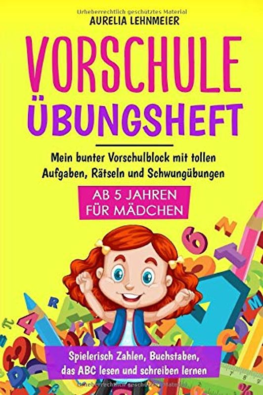 Vorschule Übungsheft für Mädchen ab 5 Jahren: Mein bunter Vorschulblock mit tollen Aufgaben, Rätseln und Schwungübungen - Spielerisch Zahlen, Buchstaben, das ABC lesen und schreiben lernen