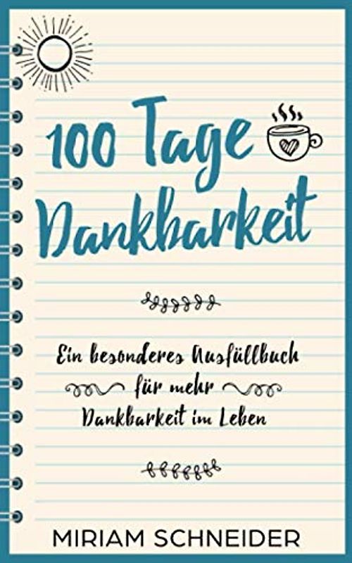 100 Tage Dankbarkeit: Ein besonderes Ausfüllbuch für mehr Dankbarkeit im Leben