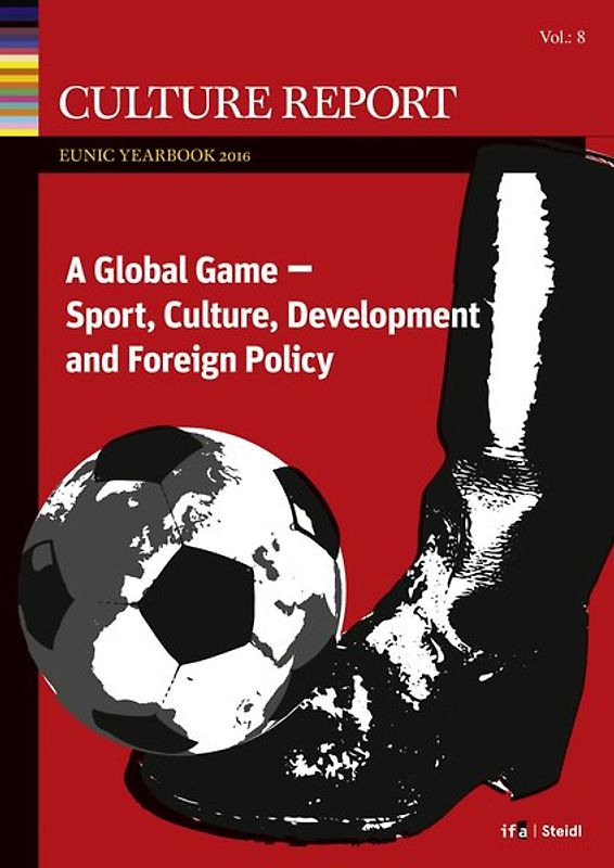 GLOBAL GAME. Sport, Culture, Development and Foreign Policy Culture Report EUNIC Yearbook 2016