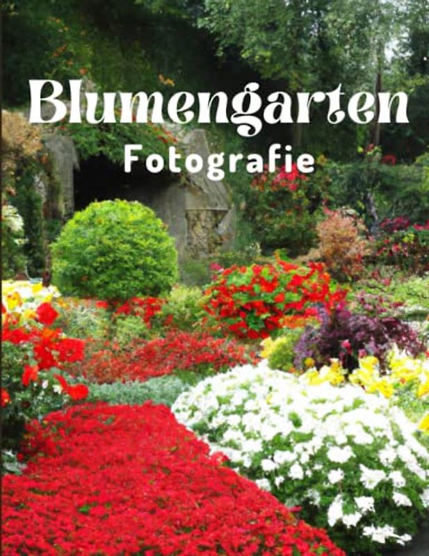 Blumengarten Fotografie: Eine schöne visuelle Hilfe für Kinder, Blumenliebhaber, Demenz- und Alzheimer-Patienten und Senioren mit Gedächtnisverlust.