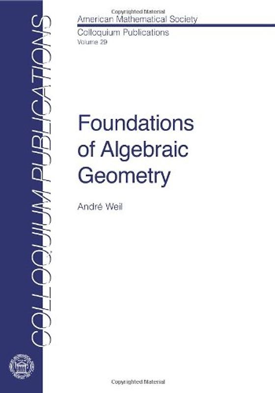 Foundations of Algebraic Geometry (Colloquium Publications)