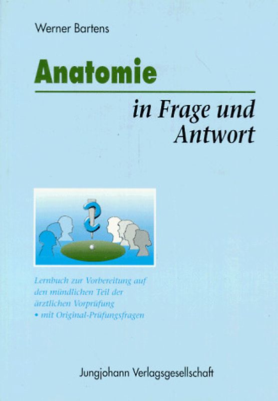 Anatomie in Frage und Antwort. Lernbuch zur Vorbereitung auf das mündliche Physikum. Mit Original-Prüfungsfragen