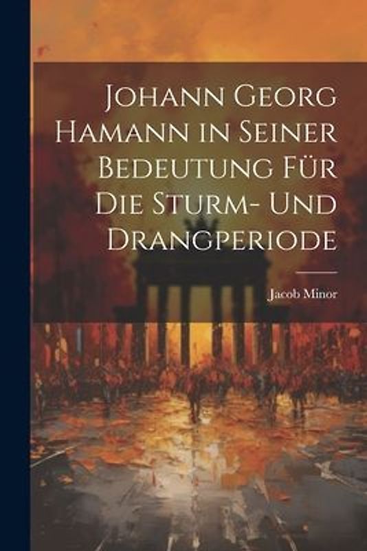 Johann Georg Hamann in Seiner Bedeutung Für Die Sturm- Und Drangperiode