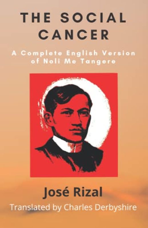 The Social Cancer: A Complete English Version of Noli Me Tangere: Annotated Edition