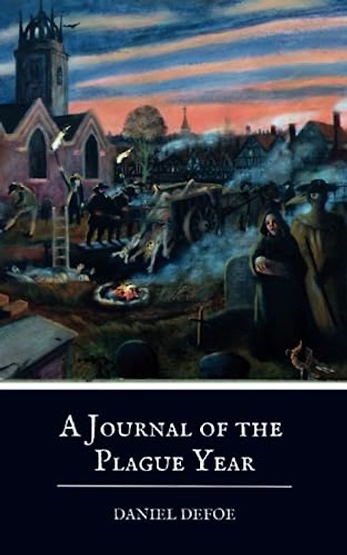 A Journal of the Plague Year: The 1722 Daniel Defoe Historical Novel