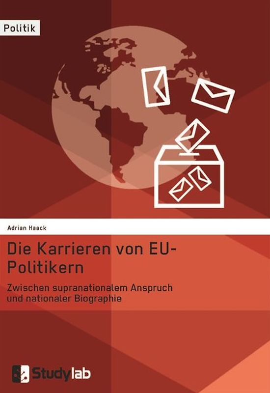 Die Karrieren von EU-Politikern. Zwischen supranationalem Anspruch und nationaler Biographie