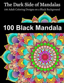 The Dark Side of Mandalas: 100 Adult Coloring Designs on a Black Background: Stress-Relieving Designs for Meditation and Mindfulness: Relax and Unwind with 100 Unique Mandalas on a Black Background