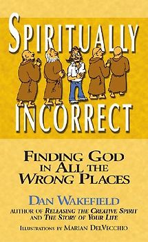 Spiritually Incorrect: Finding God in All the Wrong Places