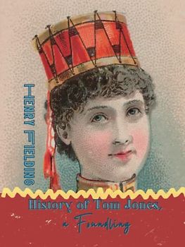 History of Tom Jones, a Foundling: A Comic Novel by Henry Fielding (Annotated)