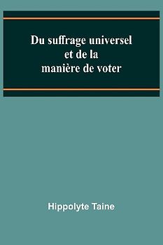 Du suffrage universel et de la manière de voter