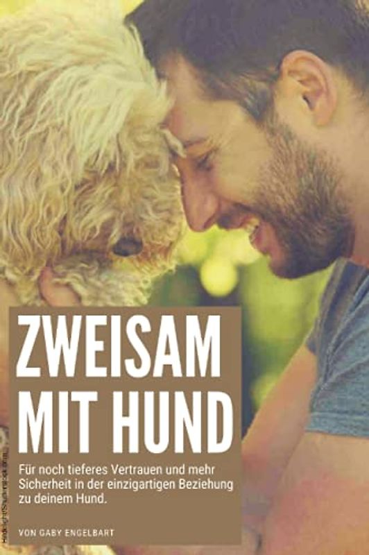 Zweisam mit Hund: Für noch tieferes Vertrauen und mehr Sicherheit in der einzigartigen Beziehung zu deinem Hund sowie für einen besseren Schutz seiner Gesundheit.