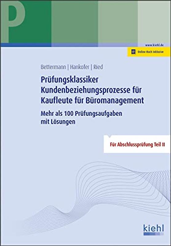 Prüfungsklassiker Kundenbeziehungsprozesse für Kaufleute für Büromanagement: Mehr als 100 Prüfungsaufgaben mit Lösungen