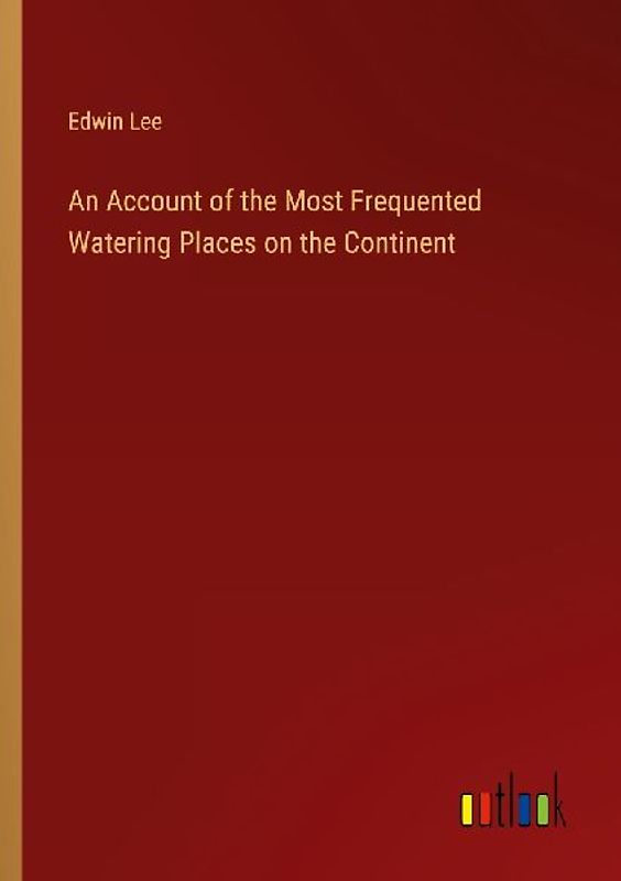 An Account of the Most Frequented Watering Places on the Continent