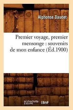 Premier Voyage, Premier Mensonge: Souvenirs de Mon Enfance (Éd.1900)