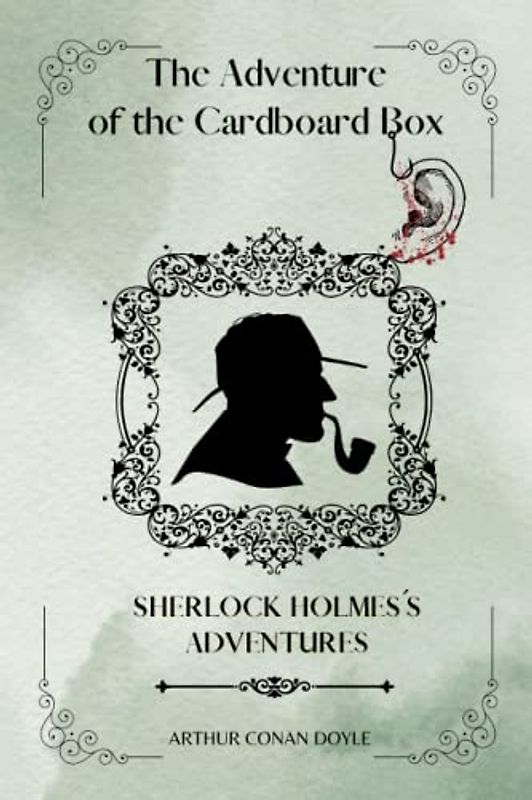 The Adventure of the Cardboard Box By Arthur Conan Doyle