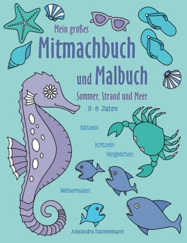 Mein großes Mitmachbuch und Malbuch - Sonne, Strand und Meer: Rätseln, Kritzeln, Weitermalen. Für Kinder von 3 - 8 Jahren.