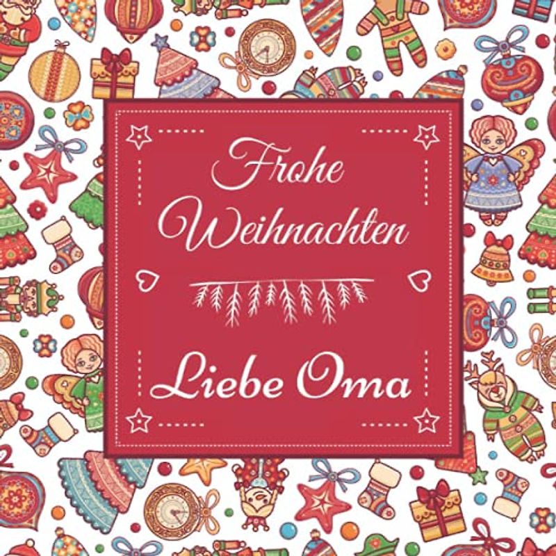 Frohe Weihnachten Liebe Oma: Großmutter Geschenkbuch mit 24 Weihnachtssprüchen und Weihnachtselementen zum Ausmalen