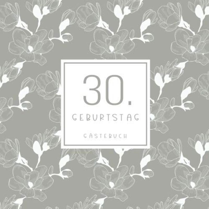 30. Geburtstag Gästebuch: zum Eintragen für Gäste - 110 Seiten - Blumenmuster Beige
