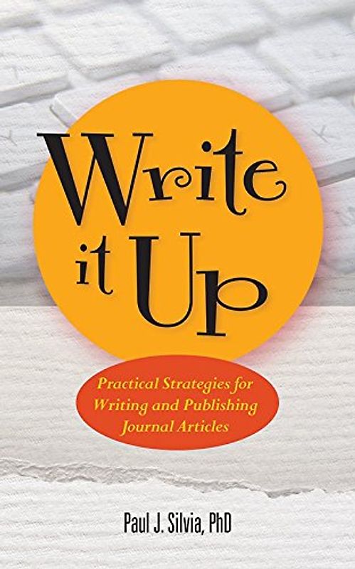 Write It Up!: Practical Strategies for Writing and Publishing Journal Articles (APA Lifetools: Books for the General Public) - Silvia, Paul J.