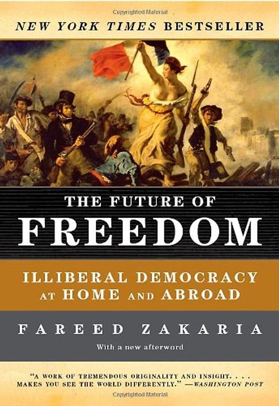 The Future of Freedom - Illiberal Democracy at Home and Abroad - Fareed Zakaria