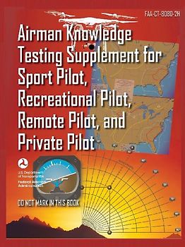 Airman Knowledge Testing Supplement for Sport Pilot, Recreational Pilot, Remote (Drone) Pilot, and Private Pilot FAA-CT-8080-2H