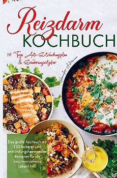Reizdarm Kochbuch mit entzündungshemmenden Rezepten für ein beschwerdefreies Leben!
