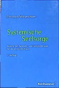Systemische Seelsorge. Impulse der Familien- und Systemtherapie für die kirchliche Praxis
