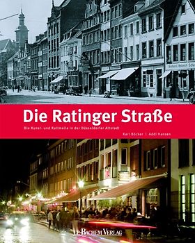 Die Ratinger Straße. Geschichte und Geschichten der Kunst- und Kultmeile in der Düsseldorfer Altstadt