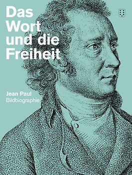 Das Wort und die Freiheit. Jean Paul-Bildbiografie