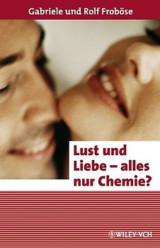 Lust und Liebe - alles nur Chemie?