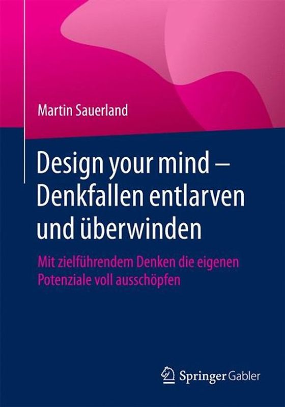 Design your mind – Denkfallen entlarven und überwinden